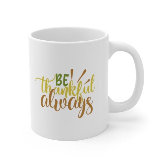 "Be Thankful Always" - Funny Double Sided Print - White Ceramic Mug 11oz - Image 3