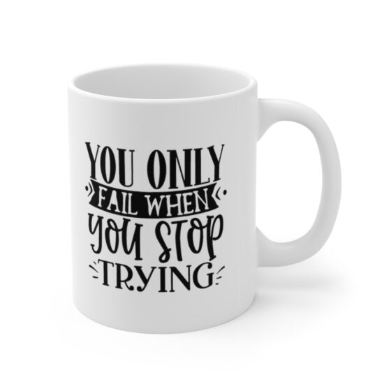 "You Only Fail When You Stop Trying" - Funny Double Sided Print - White Ceramic Mug 11oz - Image 3