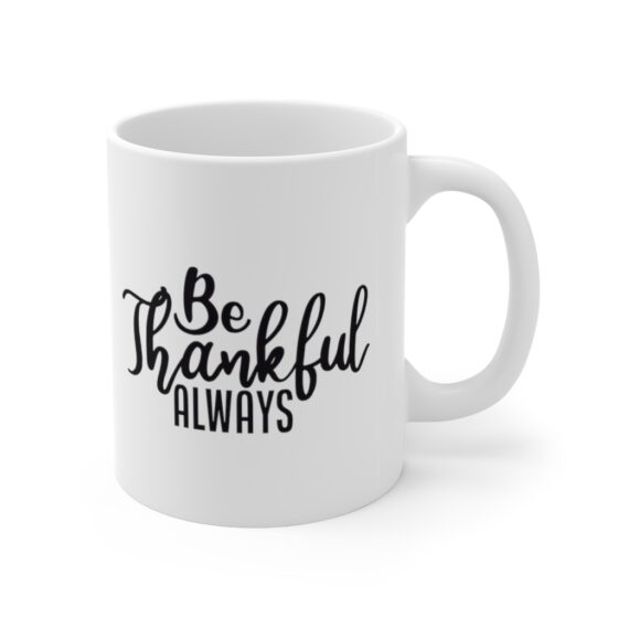 "Be Thankful Always" - Funny Double Sided Print - White Ceramic Mug 11oz - Image 3