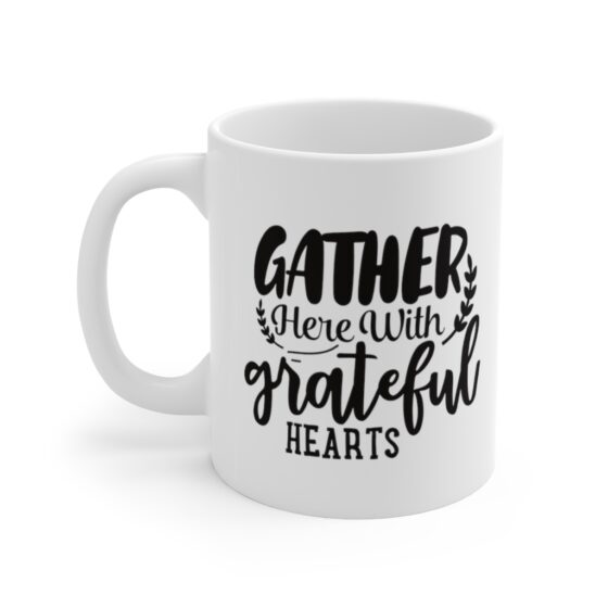 "Gather Here with Grateful Hearts" - Funny Double Sided Print - White Ceramic Mug 11oz