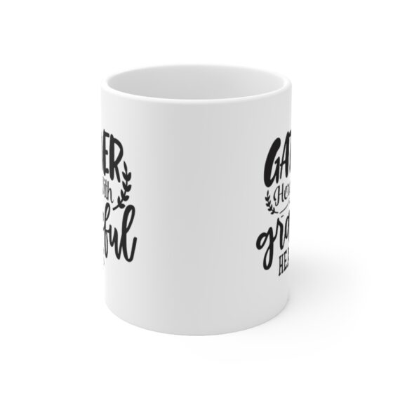 "Gather Here with Grateful Hearts" - Funny Double Sided Print - White Ceramic Mug 11oz - Image 2