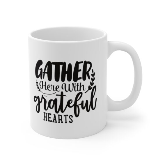 "Gather Here with Grateful Hearts" - Funny Double Sided Print - White Ceramic Mug 11oz - Image 3