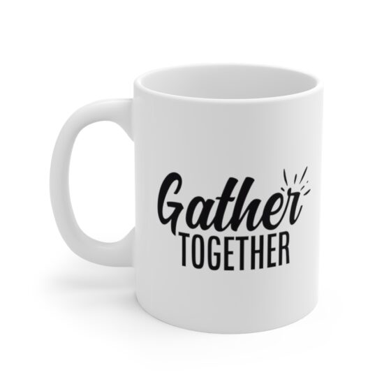 "Gather Together" - Funny Double Sided Print - White Ceramic Mug 11oz