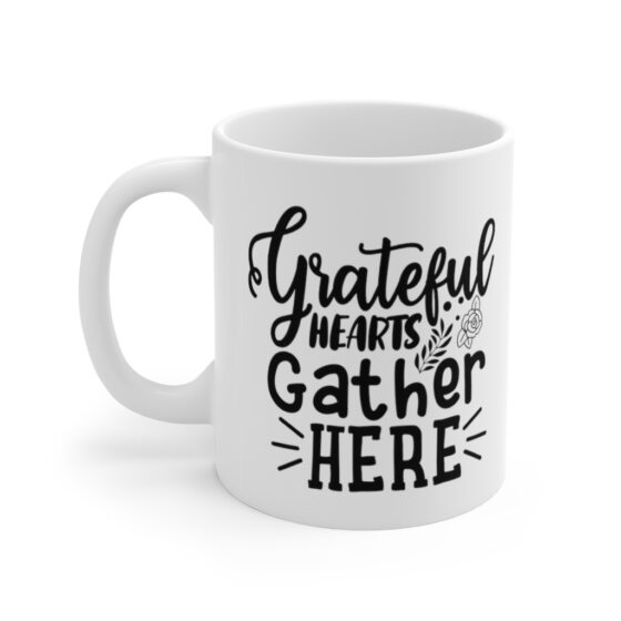 "Grateful Hearts Gather Here" - Funny Double Sided Print - White Ceramic Mug 11oz