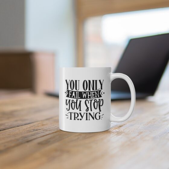 "You Only Fail When You Stop Trying" - Funny Double Sided Print - White Ceramic Mug 11oz - Image 6