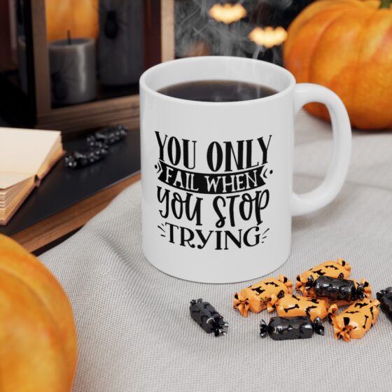 "You Only Fail When You Stop Trying" - Funny Double Sided Print - White Ceramic Mug 11oz - Image 7