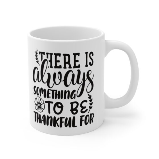 "There is Always Something to be Thankful for" - Funny Double Sided Print - White Ceramic Mug 11oz - Image 3