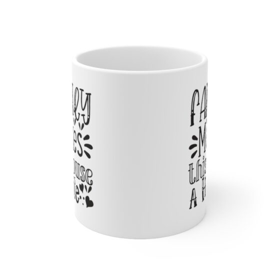 "Family Makes this House a Home" - Funny Double Sided Print - White Ceramic Mug 11oz - Image 2