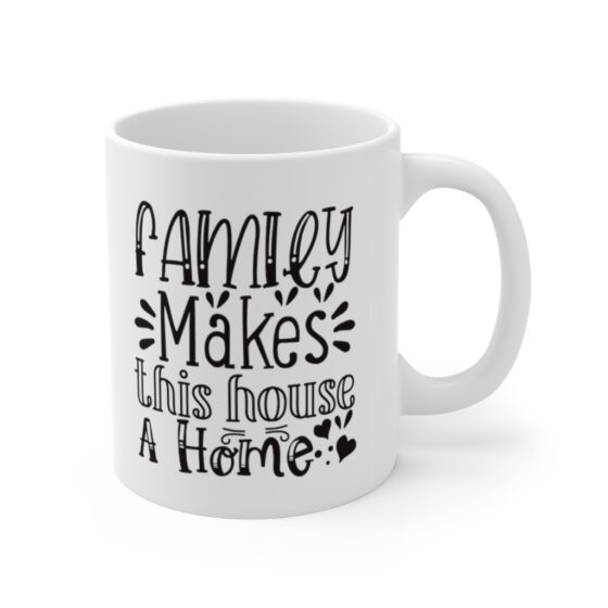 "Family Makes this House a Home" - Funny Double Sided Print - White Ceramic Mug 11oz - Image 3