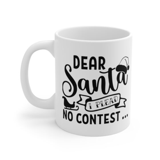 "Dear Santa I Plead No Contest" - Funny Double Sided Print - White Ceramic Mug 11oz