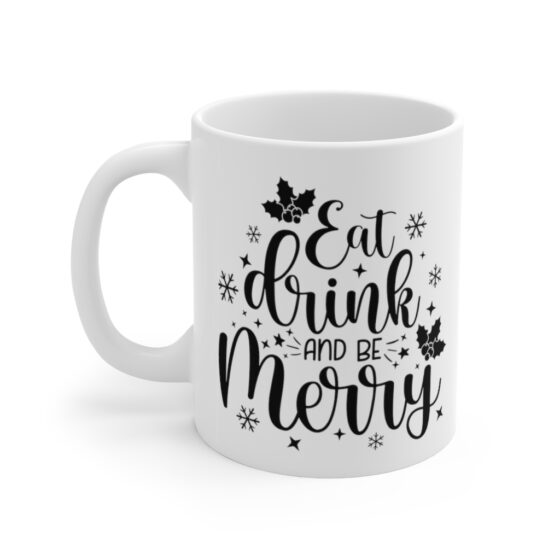 "Eat Drink and Be Merry" - Funny Double Sided Print - White Ceramic Mug 11oz