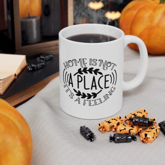 "Home is Not a Place It's a Feeling" - Funny Double Sided Print - White Ceramic Mug 11oz - Image 7