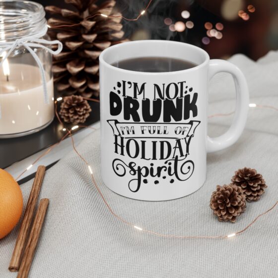 "I'm Not Drunk I'm Full of Holiday Spirit" - Funny Double Sided Print - White Ceramic Mug 11oz - Image 4