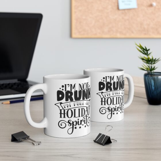 "I'm Not Drunk I'm Full of Holiday Spirit" - Funny Double Sided Print - White Ceramic Mug 11oz - Image 5