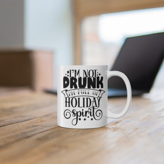 "I'm Not Drunk I'm Full of Holiday Spirit" - Funny Double Sided Print - White Ceramic Mug 11oz - Image 6