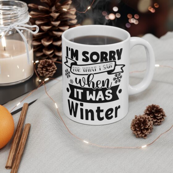 "I'm Sorry for what I Said when it was Winter" - Funny Double Sided Print - White Ceramic Mug 11oz - Image 4