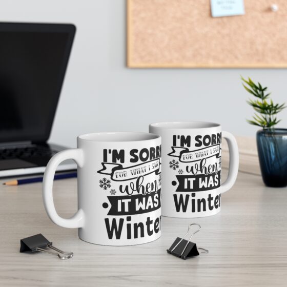 "I'm Sorry for what I Said when it was Winter" - Funny Double Sided Print - White Ceramic Mug 11oz - Image 5