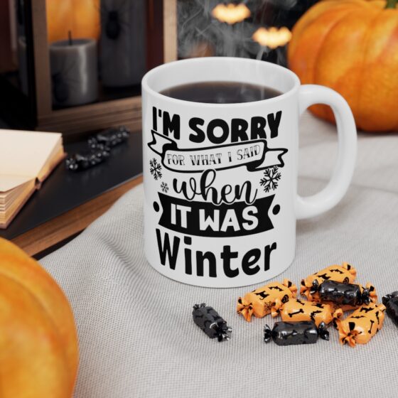 "I'm Sorry for what I Said when it was Winter" - Funny Double Sided Print - White Ceramic Mug 11oz - Image 7