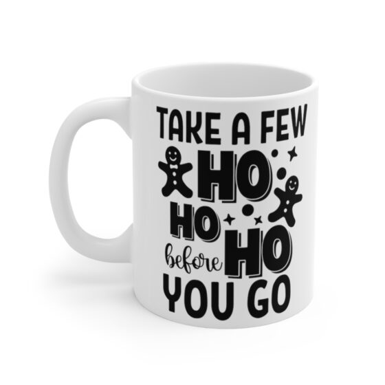 "Take a Few Ho Ho Ho Before You Go" - Funny Double Sided Print - White Ceramic Mug 11oz