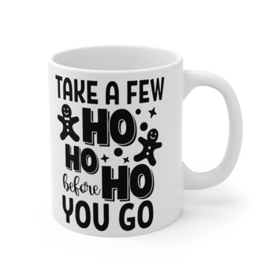"Take a Few Ho Ho Ho Before You Go" - Funny Double Sided Print - White Ceramic Mug 11oz - Image 3