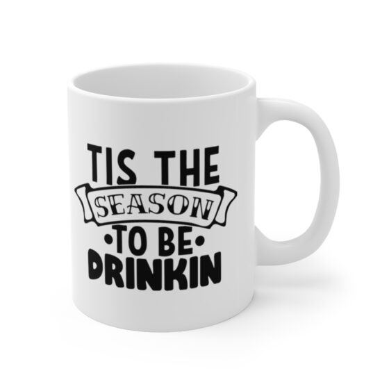 "Tis the Season to be Drinkin" - Funny Double Sided Print - White Ceramic Mug 11oz - Image 3
