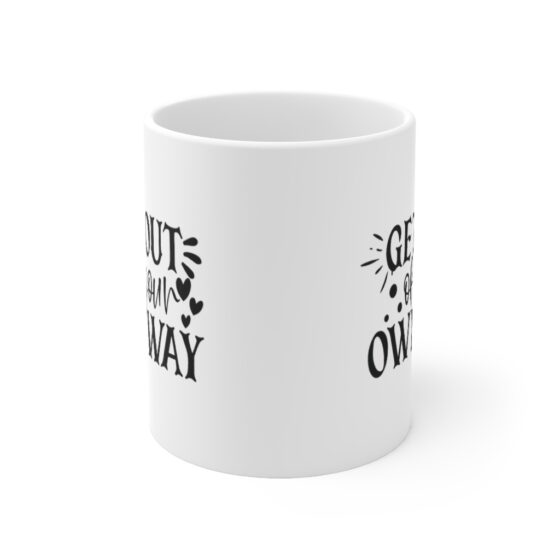 "Get Out of Your Own Way" - Funny Double Sided Print - White Ceramic Mug 11oz - Image 2