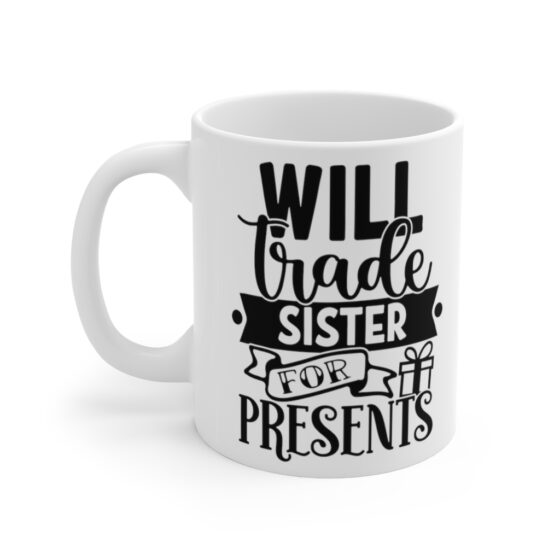 "Will Trade Sister For Presents" - Funny Double Sided Print - White Ceramic Mug 11oz