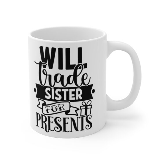 "Will Trade Sister For Presents" - Funny Double Sided Print - White Ceramic Mug 11oz - Image 3