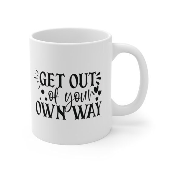 "Get Out of Your Own Way" - Funny Double Sided Print - White Ceramic Mug 11oz - Image 3