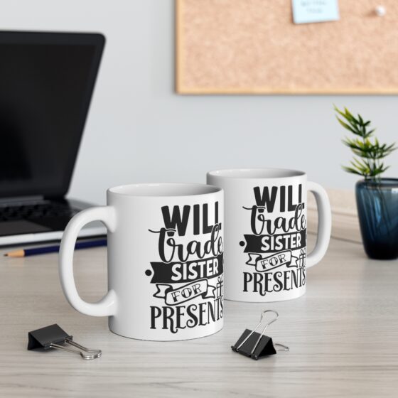 "Will Trade Sister For Presents" - Funny Double Sided Print - White Ceramic Mug 11oz - Image 5