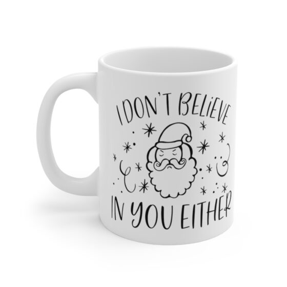 "I Don't Believe in You Either" - Funny Double Sided Print - White Ceramic Mug 11oz