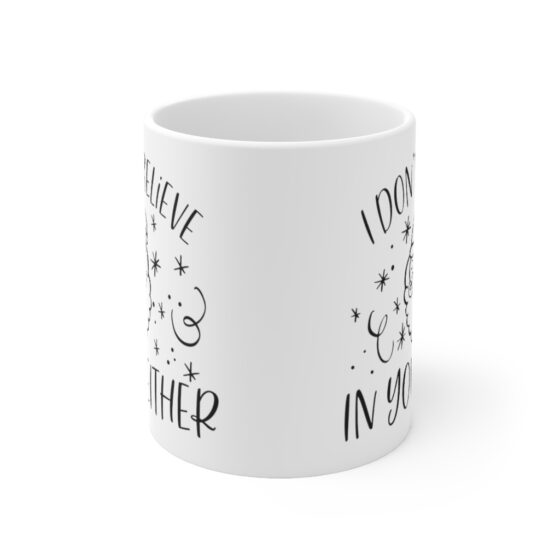 "I Don't Believe in You Either" - Funny Double Sided Print - White Ceramic Mug 11oz - Image 2