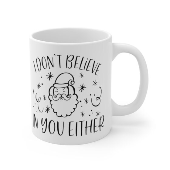 "I Don't Believe in You Either" - Funny Double Sided Print - White Ceramic Mug 11oz - Image 3