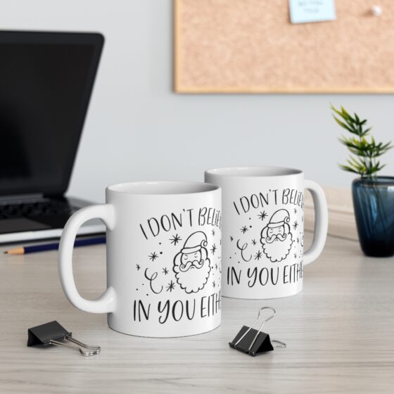 "I Don't Believe in You Either" - Funny Double Sided Print - White Ceramic Mug 11oz - Image 5