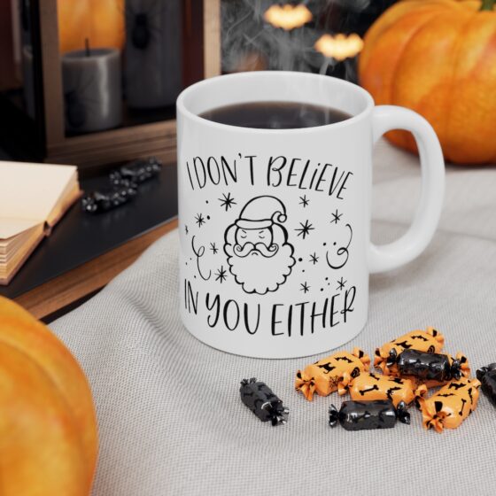 "I Don't Believe in You Either" - Funny Double Sided Print - White Ceramic Mug 11oz - Image 7