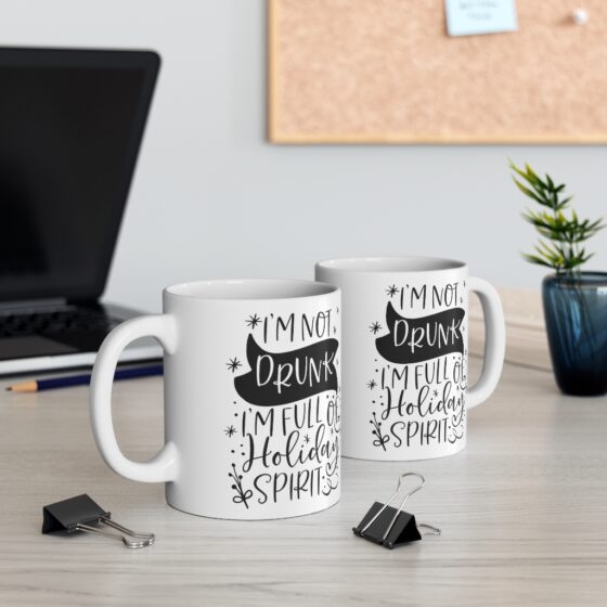 "I'm Not Drunk I'm Full of Holiday Spirit" - Funny Double Sided Print - White Ceramic Mug 11oz - Image 5