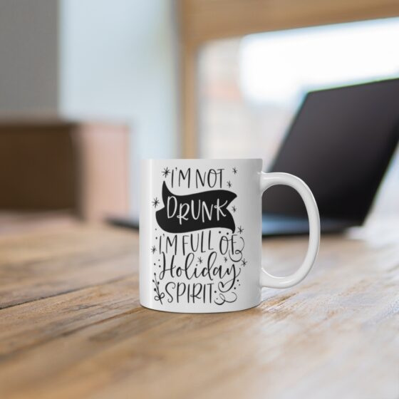 "I'm Not Drunk I'm Full of Holiday Spirit" - Funny Double Sided Print - White Ceramic Mug 11oz - Image 6