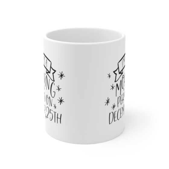 "I'm Only a Morning Person on December 25th" - Funny Double Sided Print - White Ceramic Mug 11oz - Image 2