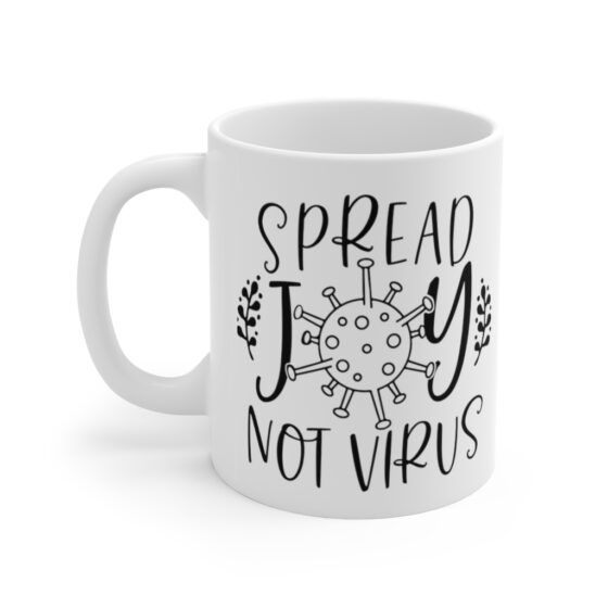 "Spread Joy Not Virus" - Funny Double Sided Print - White Ceramic Mug 11oz