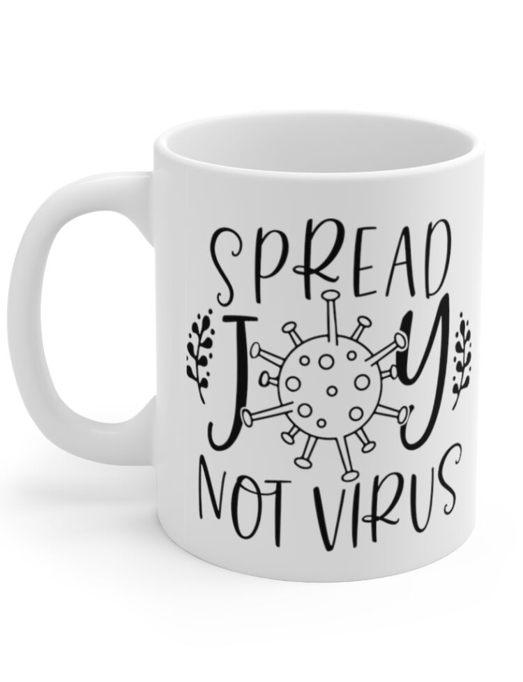 "Spread Joy Not Virus" - Funny Double Sided Print - White Ceramic Mug 11oz