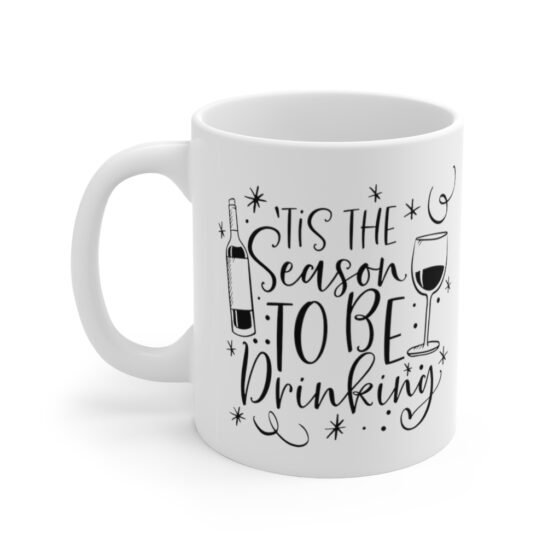 "Tis the Season to be Drinking" - Funny Double Sided Print - White Ceramic Mug 11oz