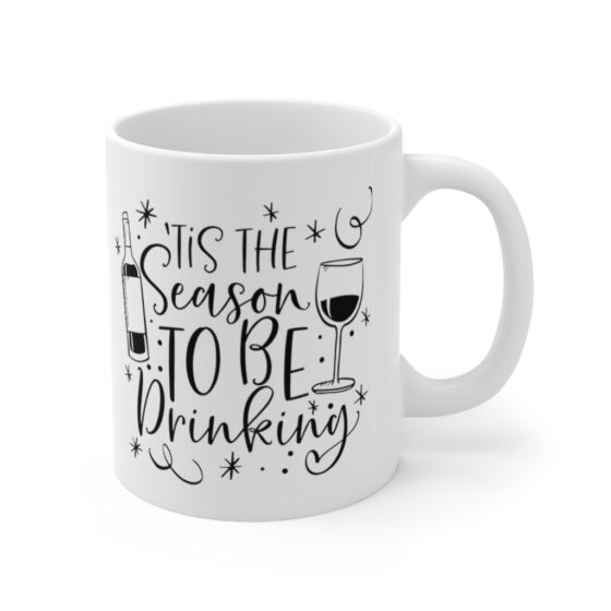 "Tis the Season to be Drinking" - Funny Double Sided Print - White Ceramic Mug 11oz - Image 3