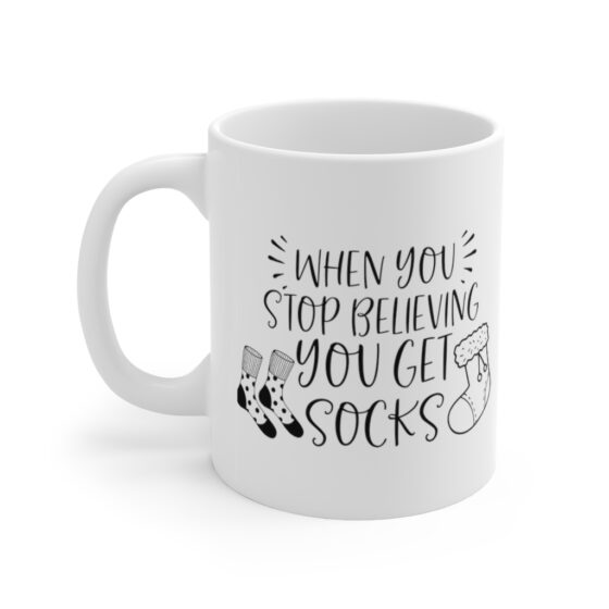 "When You Stop Believing You Get Socks" - Funny Double Sided Print - White Ceramic Mug 11oz