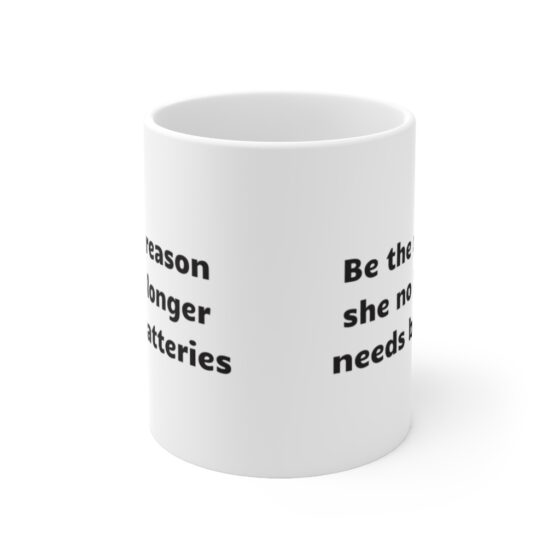 "Be the reason she no longer needs batteries" - Funny Double Sided Print - White Ceramic Mug 11oz - Image 2