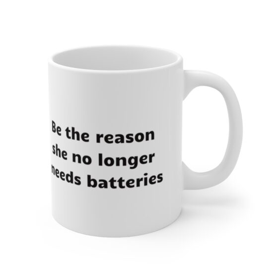 "Be the reason she no longer needs batteries" - Funny Double Sided Print - White Ceramic Mug 11oz - Image 3