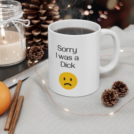 "Sorry I was a  Dick" - Funny Double Sided Print - White Ceramic Mug 11oz - Image 4