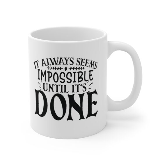 "It Always Seems Impossible Until It's Done" - Funny Double Sided Print - White Ceramic Mug 11oz - Image 3