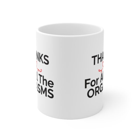 "THANKS For All The ORGASMS" - Funny Double Sided Print - White Ceramic Mug 11oz - Image 2
