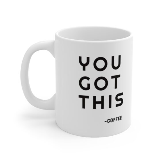 "YOU GOT THIS" - Funny Double Sided Print - White Ceramic Mug 11oz