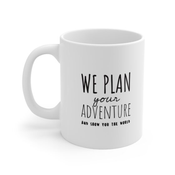 "We plan your adventure and show you the world" - Funny Double Sided Print - White Ceramic Mug 11oz